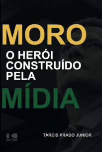 Capa do livro Moro - O herói construído pela mídia