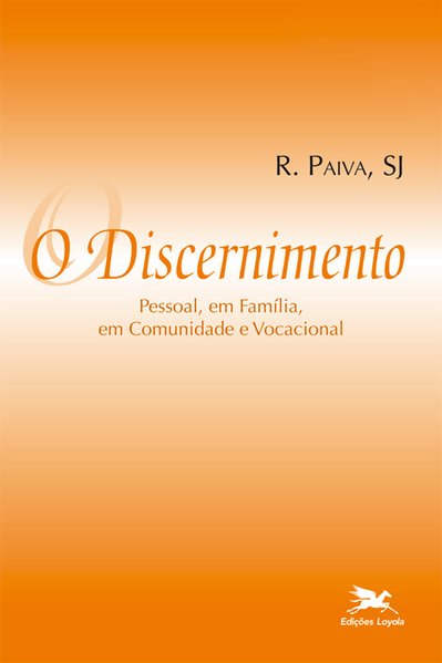 O discernimento - Pessoal, em família, em comunidade e vocacional