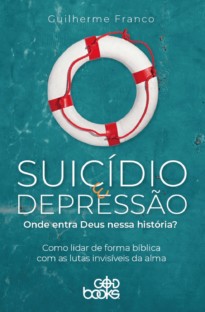 Suicídio e depressão: Onde entra Deus nessa história?