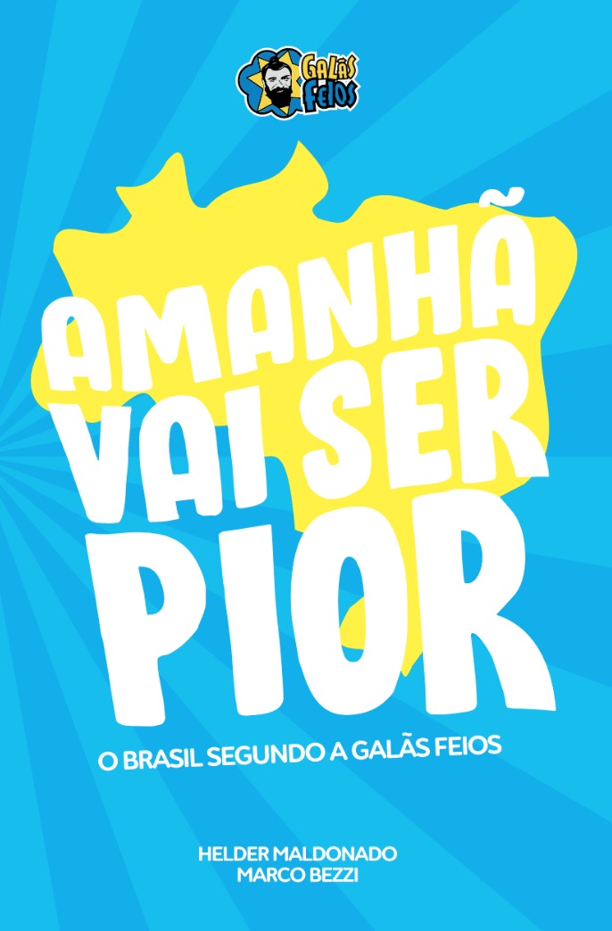 Amanhã vai ser pior: o Brasil segundo os Galãs Feios