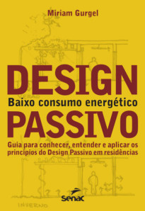 DESIGN PASSIVO - BAIXO CONSUMO ENERGETICO: GUIA PARA CONHECER, ENT E APL OS PRIN DO DES PAS RESIDEN