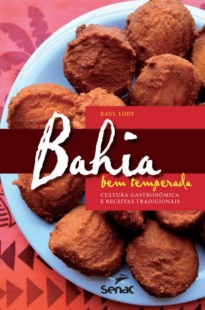 Bahia bem temperada : Cultura gastronômica e receitas tradicionais