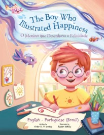 The Boy Who Illustrated Happiness : O Menino que desenhava a Felicidade- Edição Bilíngue em Português (Brasil) e Inglês