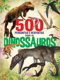 500 perguntas e respostas sobre os dinossauros