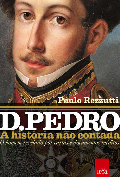 D. Pedro I: a história não contada