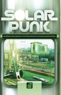 Solarpunk: Histórias ecológicas e fantásticas em um mundo sustentável
