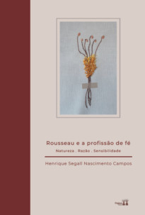 Rousseau e a profissão de fé : natureza, razão, sensibilidade
