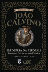 Em defesa da Reforma - Carta de Calvino ao Cardeal Sadoleto