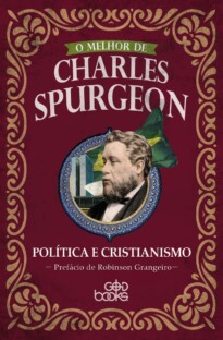 O melhor de Charles Spurgeon – Política e cristianismo