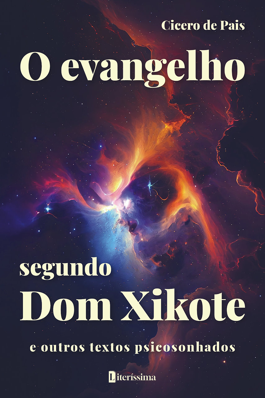 O EVANGELHO SEGUNDO DOM XIKOTE E OUTROS TEXTOS PSICOSONHADOS