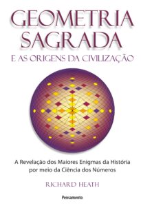 GEOMETRIA SAGRADA E AS ORIGENS DA CIVILIZACAO
