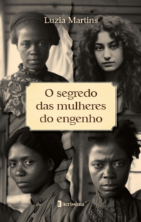 O SEGREDO DAS MULHERES DO ENGENHO